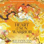 Heart of the Sun Warrior A Novel, Sue Lynn Tan