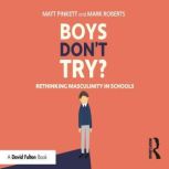 Boys Dont Try? Rethinking Masculinit..., Matt Pinkett