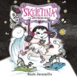 Skeletina y el Entremundo  Skeletina..., Susie Jaramillo