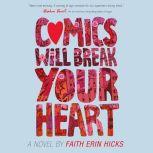 Comics Will Break Your Heart A Novel, Faith Erin Hicks