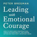 Leading With Emotional Courage, Peter Bregman