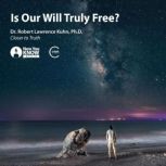 Is Our Will Truly Free?, Robert L. Kuhn