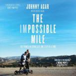 The Impossible Mile The Power in Living Life One Step at a Time, Johnny Agar