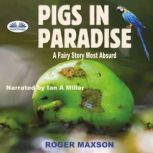 Pigs In Paradise, Roger Maxson