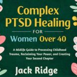 Complex PTSD Healing for Women Over 4..., Jack Ridge
