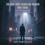 The Man Who Traded His Shadow for a W..., Lynda Wright Piepmeyer