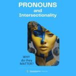 Pronouns and Intersectionality WHY d..., TheLearning.Guru