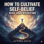 How to Cultivate SelfBelief, Victoria David
