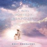 i am cosmic stardust, Roxy Ghoraishy