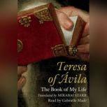 Teresa of Avila The Book of My Life, Teresa of Avila