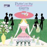 Puttin' on the Grits A Guide to Southern Entertaining, Deborah Ford