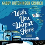 Wish You Werent Here, Gabby Hutchinson Crouch