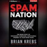Spam Nation The Inside Story of Organized Cybercrime from Global Epidemic to Your Front Door, Brian Krebs