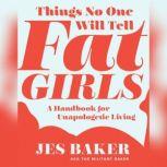 Things No One Will Tell Fat Girls, Jes M. Baker