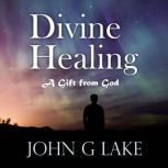 Divine Healing, John G. Lake
