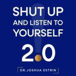 Shut Up and Listen to Yourself, Dr. Joshua Estrin