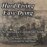 Hard Living Easy Dying The Story of a Confederate Soldier, Knud E. Hermansen