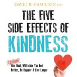 The Five Side Effects of Kindness, David R. Hamilton, PHD