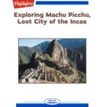 Exploring Machu Picchu, Lost City of ..., Christy Hawes Zatkin