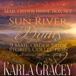 Sun River Brides Mail Order Bride Box Set, Books 1-9 Sweet Clean Inspirational Frontier Historical Western Romance, Karla Gracey