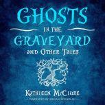 Ghosts in the Graveyard, Kathleen McClure