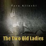 The Two Old Ladies, Tara Klinski