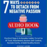 7 WAYS TO DETACH FROM NEGATIVE PASSIO..., EVELYN T. AVERY