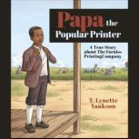 PAPA THE POPULAR PRINTER, T. Lynette Yankson