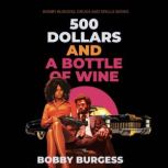 500 Dollars and A Bottle of Wine, Bobby Burgess