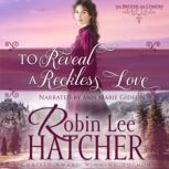 To Reveal a Reckless Love, Robin Lee Hatcher