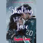 Skating Into Love A Riverton Raptors..., Sophie Love