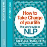 How to Take Charge of Your Life, Richard Bandler