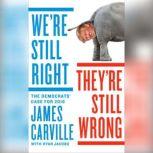 We're Still Right, They're Still Wrong, James Carville