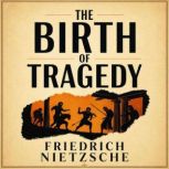 The Birth of Tragedy, Friedrich Nietzsche