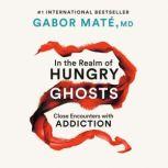 In the Realm of Hungry Ghosts Close Encounters with Addiction, Gabor Mate