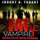 Fat Vampire 4 Harder Better Fatter S..., Johnny B. Truant