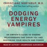 Dodging Energy Vampires, Christiane Northrup, M.D.