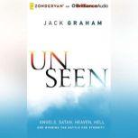 Unseen Angels, Satan, Heaven, Hell, and Winning the Battle for Eternity, Jack Graham