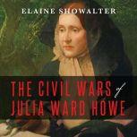 The Civil Wars of Julia Ward Howe, Elaine Showalter