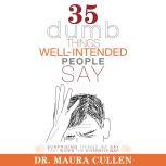 35 Dumb Things Well-Intended People Say Surprising Things We Say That Widen the Diversity Gap, Maura Cullen