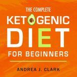 The Complete Ketogenic Diet for Begin..., Andrea J. Clark
