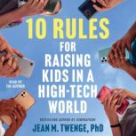10 Rules for Raising Kids in a HighT..., Jean M. Twenge
