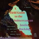 A Field Guide to the Subterranean, Justin Hocking