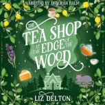 The Tea Shop at the Edge of the Wood, Liz Delton