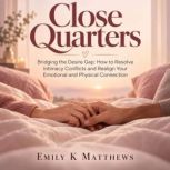Close Quarters, Emily K Matthews
