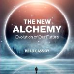 The New Alchemy Evolution of Our Fut..., Brad Cassidy