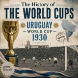 The History of the World Cups Urugu..., Onofre Quezada