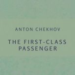 The firstclass passenger, Anton Pavlovich Chekhov