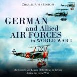 German and Allied Air Forces in World..., Charles River Editors