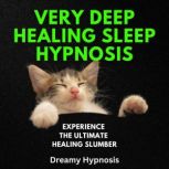 Very Deep Healing Sleep Hypnosis, Dreamy Hypnosis